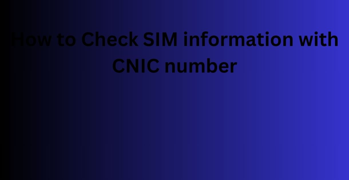 How to Check SIM information with CNIC number