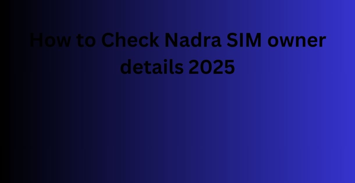 Nadra SIM owner details