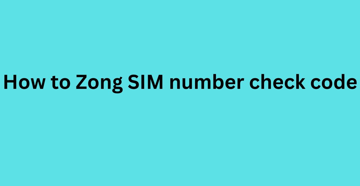 How to Zong SIM number check code