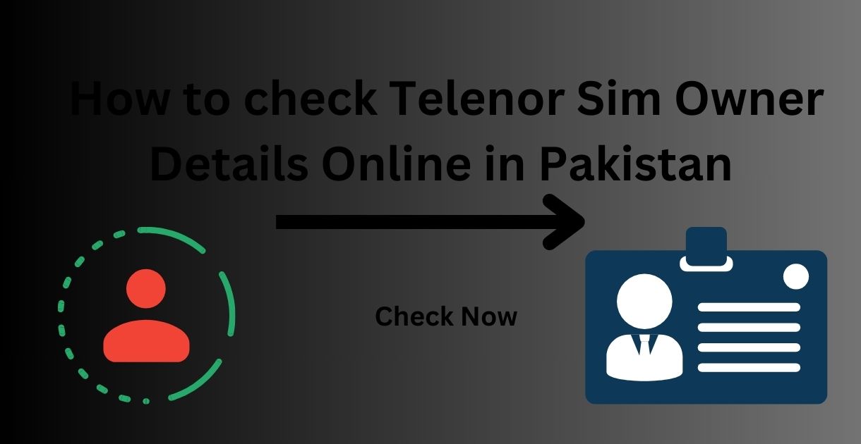 How to check Telenor Sim Owner Details Online in Pakistan